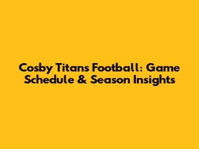 Cosby Titans Football: Game Schedule & Season Insights