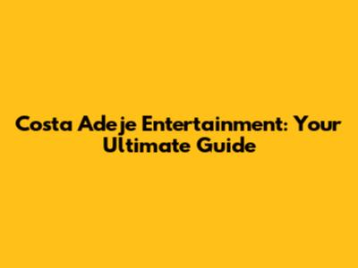 Costa Adeje Entertainment: Your Ultimate Guide