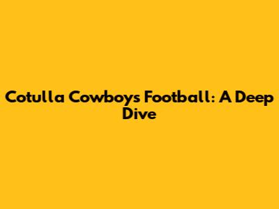 Cotulla Cowboys Football: A Deep Dive