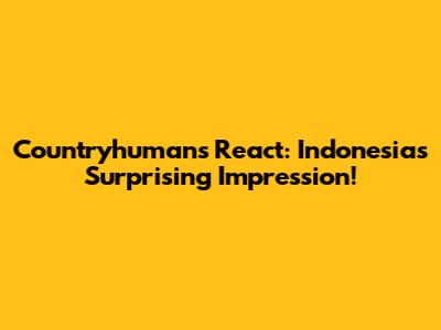 Countryhumans React: Indonesia's Surprising Impression!
