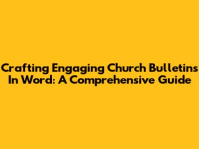 Crafting Engaging Church Bulletins In Word: A Comprehensive Guide