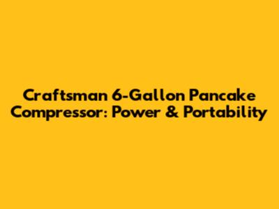 Craftsman 6-Gallon Pancake Compressor: Power & Portability