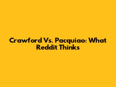 Crawford Vs. Pacquiao: What Reddit Thinks