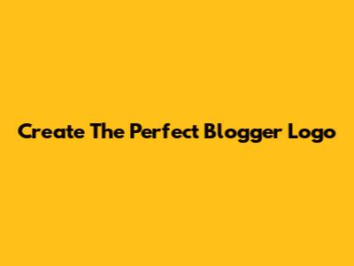 Create The Perfect Blogger Logo