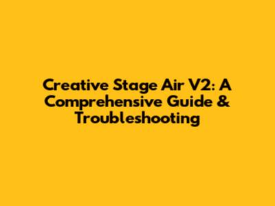 Creative Stage Air V2: A Comprehensive Guide & Troubleshooting