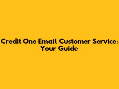 Credit One Email Customer Service: Your Guide