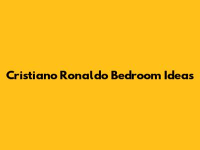 Cristiano Ronaldo Bedroom Ideas
