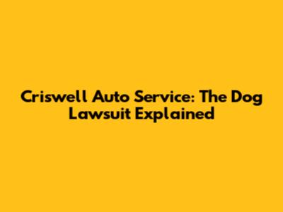 Criswell Auto Service: The Dog Lawsuit Explained