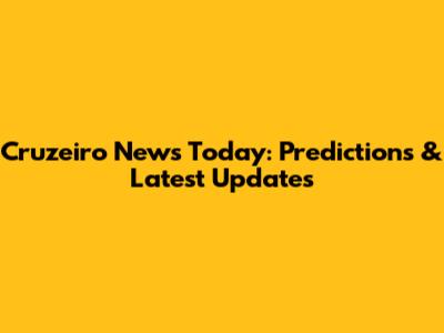 Cruzeiro News Today: Predictions & Latest Updates