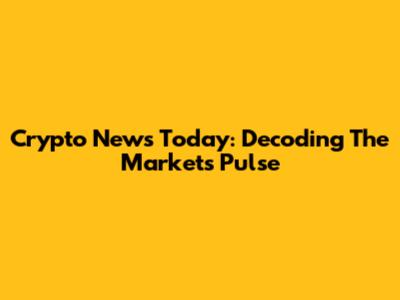 Crypto News Today: Decoding The Market's Pulse