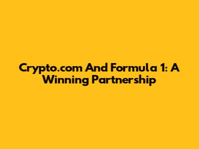 Crypto.com And Formula 1: A Winning Partnership