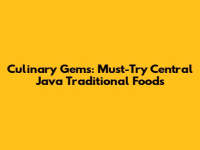 Culinary Gems: Must-Try Central Java Traditional Foods