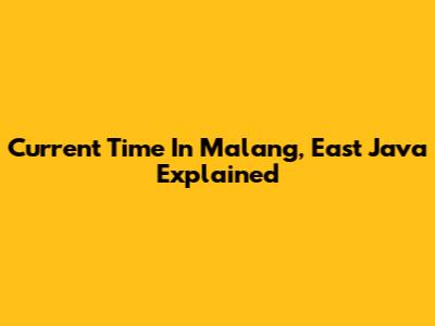 Current Time In Malang, East Java Explained