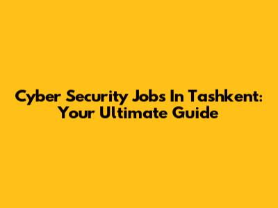 Cyber Security Jobs In Tashkent: Your Ultimate Guide