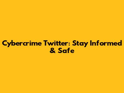 Cybercrime Twitter: Stay Informed & Safe