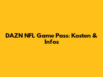 DAZN NFL Game Pass: Kosten & Infos