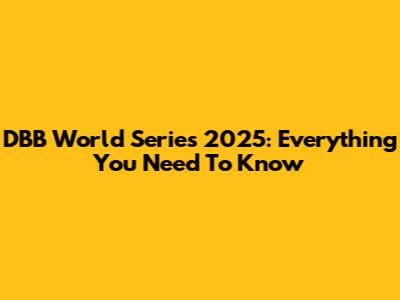 DBB World Series 2025: Everything You Need To Know