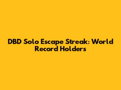DBD Solo Escape Streak: World Record Holders