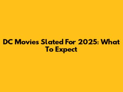 DC Movies Slated For 2025: What To Expect