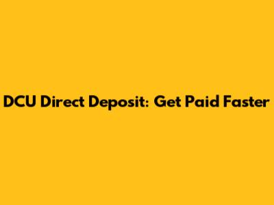 DCU Direct Deposit: Get Paid Faster