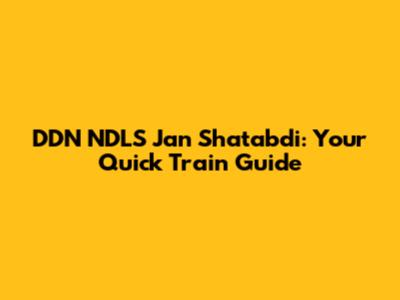 DDN NDLS Jan Shatabdi: Your Quick Train Guide