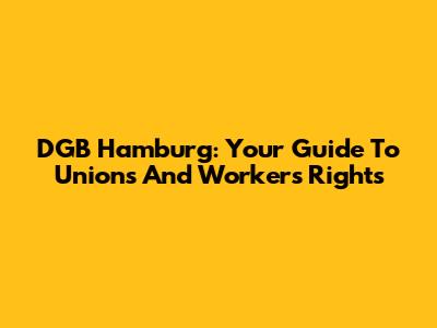 DGB Hamburg: Your Guide To Unions And Workers' Rights