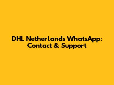 DHL Netherlands WhatsApp: Contact & Support