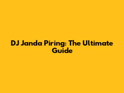 DJ Janda Piring: The Ultimate Guide
