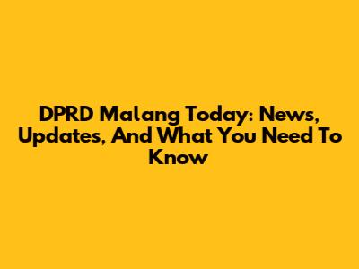 DPRD Malang Today: News, Updates, And What You Need To Know