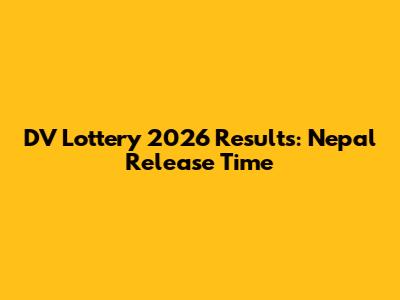 DV Lottery 2026 Results: Nepal Release Time
