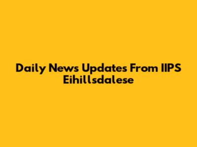 Daily News Updates From IIPS Eihillsdalese