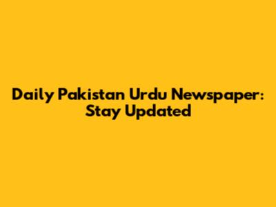 Daily Pakistan Urdu Newspaper: Stay Updated