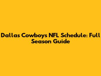 Dallas Cowboys NFL Schedule: Full Season Guide
