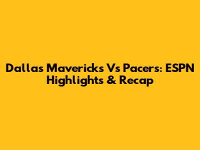 Dallas Mavericks Vs Pacers: ESPN Highlights & Recap