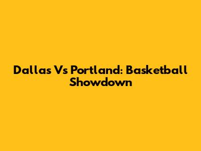 Dallas Vs Portland: Basketball Showdown