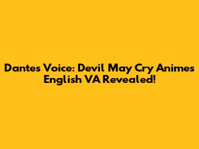 Dante's Voice: Devil May Cry Anime's English VA Revealed!