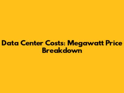 Data Center Costs: Megawatt Price Breakdown
