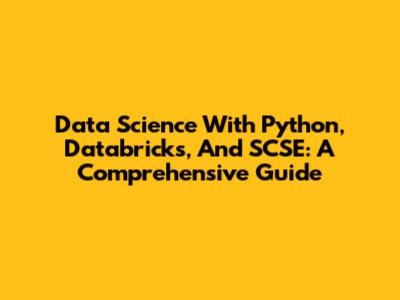 Data Science With Python, Databricks, And SCSE: A Comprehensive Guide