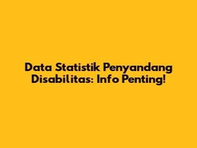 Data Statistik Penyandang Disabilitas: Info Penting!