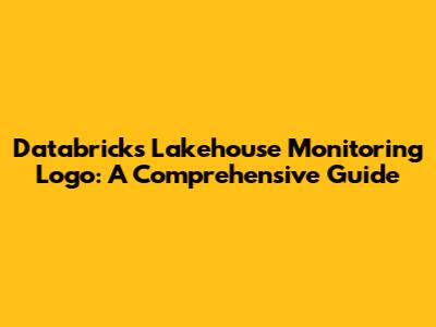 Databricks Lakehouse Monitoring Logo: A Comprehensive Guide