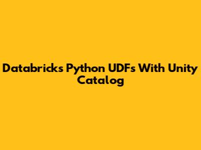 Databricks Python UDFs With Unity Catalog