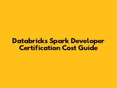 Databricks Spark Developer Certification Cost Guide
