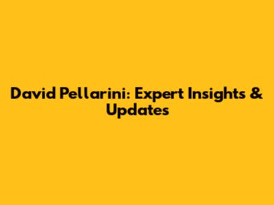 David Pellarini: Expert Insights & Updates