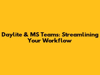 Daylite & MS Teams: Streamlining Your Workflow
