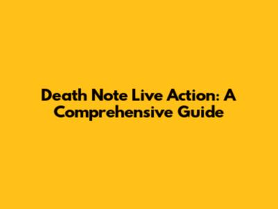 Death Note Live Action: A Comprehensive Guide