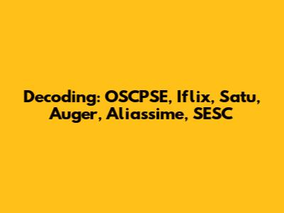 Decoding: OSCPSE, Iflix, Satu, Auger, Aliassime, SESC