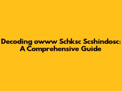 Decoding 'owww Schksc Scshindosc': A Comprehensive Guide