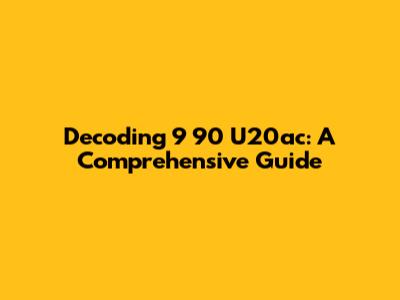 Decoding 9 90 U20ac: A Comprehensive Guide