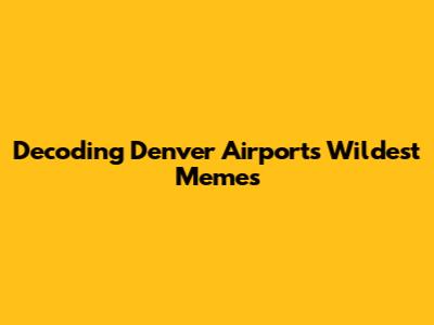 Decoding Denver Airport's Wildest Memes