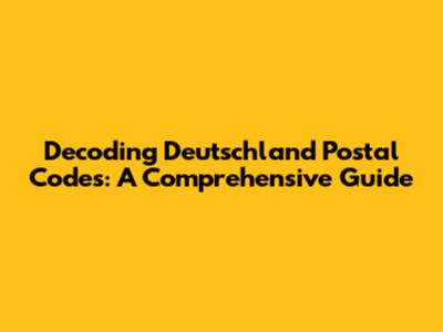 Decoding Deutschland Postal Codes: A Comprehensive Guide